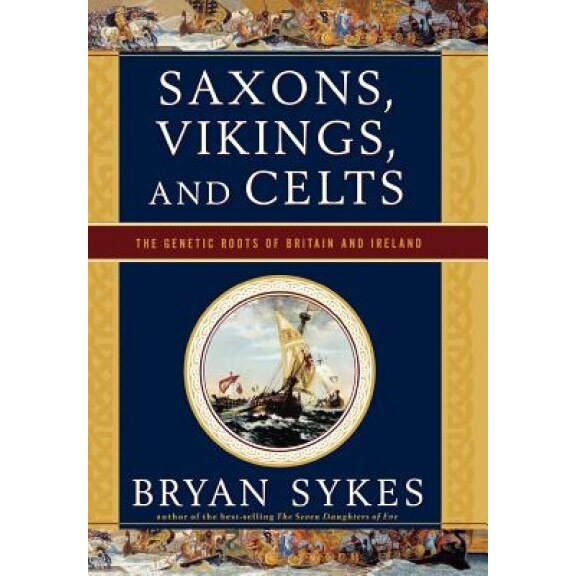Saxons, Vikings, and Celts: The Genetic Roots of Britain and Ireland, Bryan Sykes (Author)