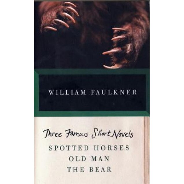 Three Famous Short Novels: Spotted Horses, Old Man, the Bear, William Faulkner (Author)