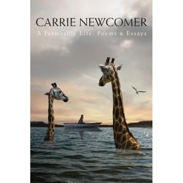 A Permeable Life: Poems & Essays, Carrie Newcomer (Author)