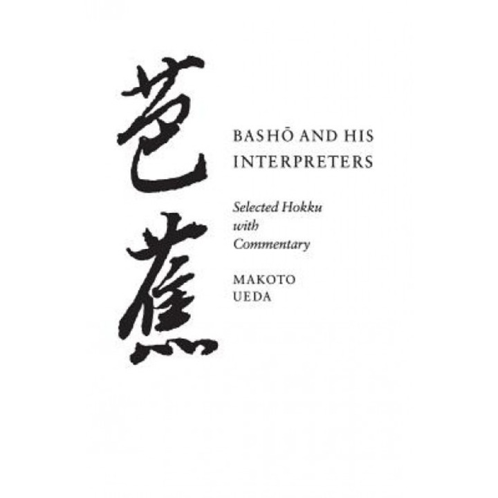 Basho and His Interpreters: Selected Hokku with Commentary, Makoto Ueda (Author)