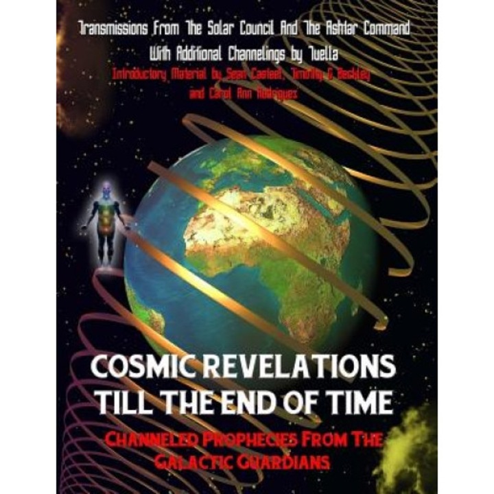 Cosmic Revelations Till the End of Time: Channeled Prophecies from the Galactic Guardians - The Solar Council (Author)