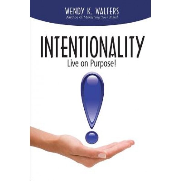 Intentionality: Live on Purpose!, Wendy K. Walters (Author)