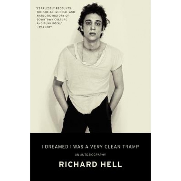 I Dreamed I Was a Very Clean Tramp: An Autobiography, Richard Hell (Author)