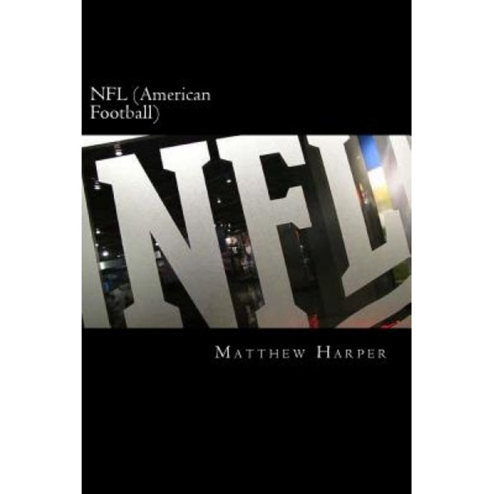 NFL (American Football): A Fascinating Book Containing NFL Facts, Trivia, Images & Memory Recall Quiz: Suitable for Adults & Children, Matthew Harper (Author)
