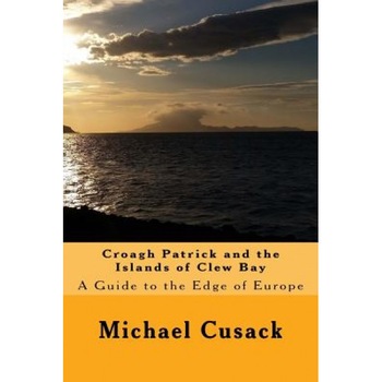 Croagh Patrick and the Islands of Clew Bay: A Guide to the Edge of Europe, Michael Cusack (Author) Croagh Patrick and the Islands of Clew Bay: A Guide to the Edge of Europe, Michael Cusack (Author)