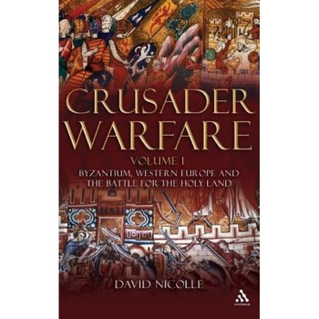 Crusader Warfare, Volume 1: Byzantium, Europe and the Struggle for the Holy Land 1050-1300 AD, David Nicolle (Author) Crusader Warfare, Volume 1: Byzantium, Europe and the Struggle for the Holy Land 1050-1300 AD, David Nicolle (Author)