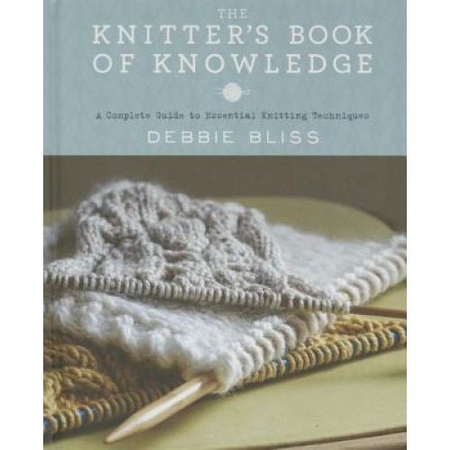The Knitter's Book of Knowledge: A Complete Guide to Essential Knitting Techniques, Debbie Bliss (Author)