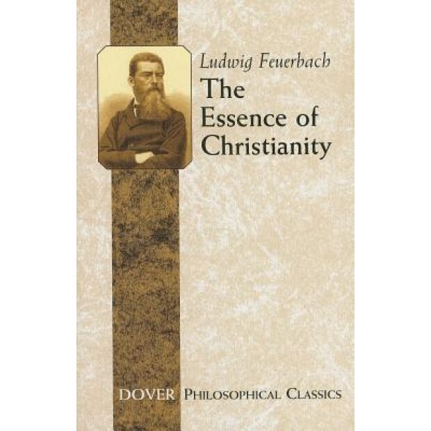 The Essence of Christianity, Ludwig Feuerbach (Author)
