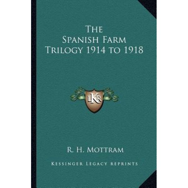 The Spanish Farm Trilogy 1914 to 1918, R. H. Mottram (Author)