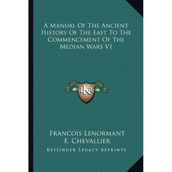 A Manual of the Ancient History of the East to the Commencement of the Median Wars V1, Francois Lenormant (Author)