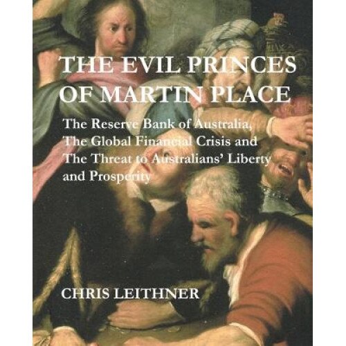 The Evil Princes of Martin Place, Chris Leithner (Author)