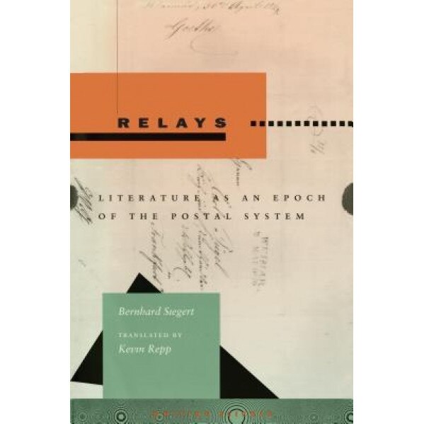 Relays: Literature as an Epoch of the Postal System, Bernhard Siegert (Author)