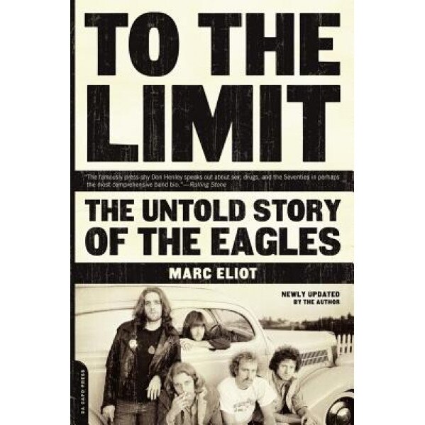 To the Limit: The Untold Story of the Eagles, Marc Eliot