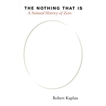 The Nothing That Is: A Natural History of Zero, Robert Kaplan The Nothing That Is: A Natural History of Zero, Robert Kaplan