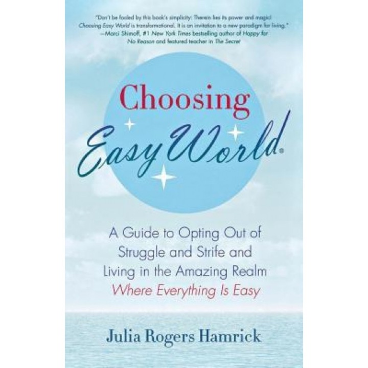 Choosing Easy World: A Guide to Opting Out of Struggle and Strife and Living in the Amazing Realm Where Everything Is Easy, Julia Rogers Hamrick (Author)