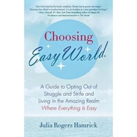 choosing easy world a guide to opting out of struggle and strife and living in the amazing realm where everything is easy julia rogers hamrick author imagen 1_0_
0