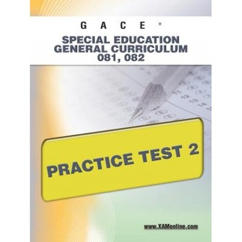 Gace Special Education General Curriculum 081, 082 Practice Test 2, Wynne Sharon (Author) Gace Special Education General Curriculum 081, 082 Practice Test 2, Wynne Sharon (Author)