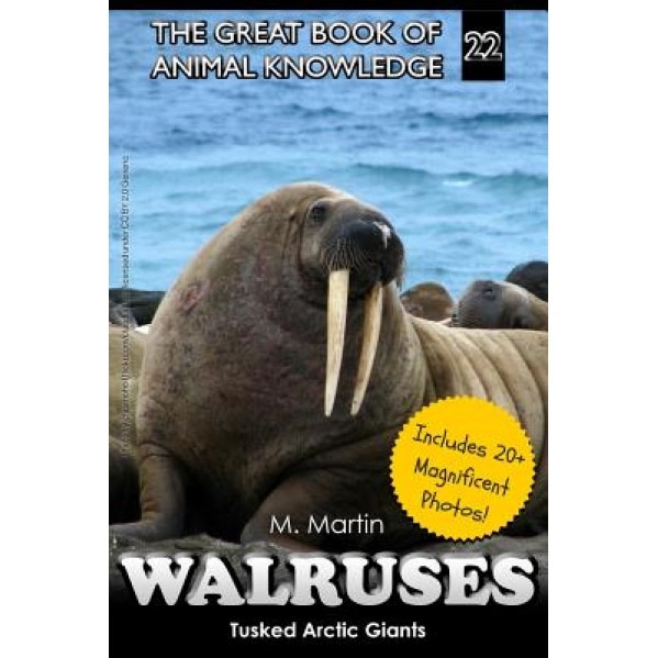 Walruses: Tusked Arctic Giants, M. Martin (Author)