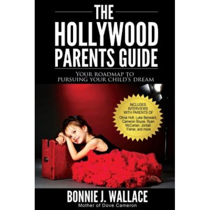 The Hollywood Parents Guide: Your Roadmap to Pursuing Your Child's Dream, Bonnie J. Wallace (Author)