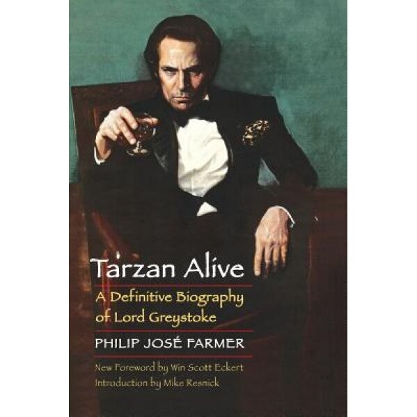 Tarzan Alive: A Definitive Biography of Lord Greystoke, Philip Jose Farmer (Author)