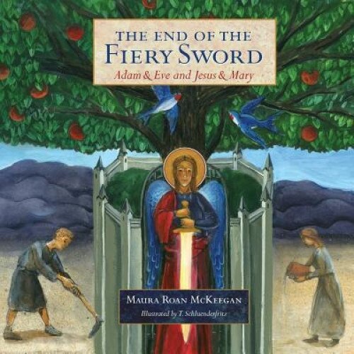 The End of the Fiery Sword: Adam & Eve and Jesus & Mary, Maura Roan McKeegan (Author)