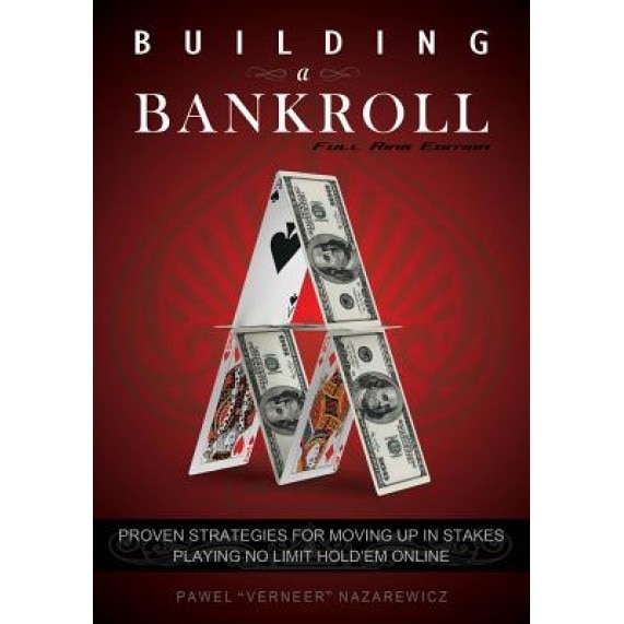 Building a Bankroll Full Ring Edition: Proven Strategies for Moving Up in Stakes Playing No Limit Hold'em Online., Pawel Nazarewicz (Author)