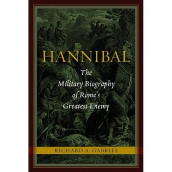 Hannibal: The Military Biography of Rome's Greatest Enemy, Richard A. Gabriel (Author) Hannibal: The Military Biography of Rome's Greatest Enemy, Richard A. Gabriel (Author)