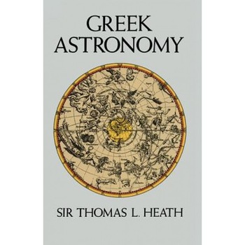 Greek Astronomy, Thomas L. Heath (Author) Greek Astronomy, Thomas L. Heath (Author)