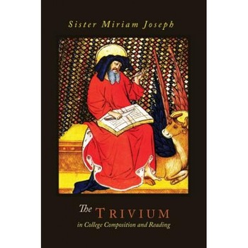The Trivium in College Composition and Reading, Sister Miriam Joseph (Author) The Trivium in College Composition and Reading, Sister Miriam Joseph (Author)