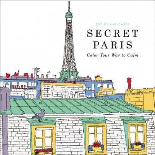 Secret Paris: Color Your Way to Calm, Zoe De Las Cases (Illustrator)