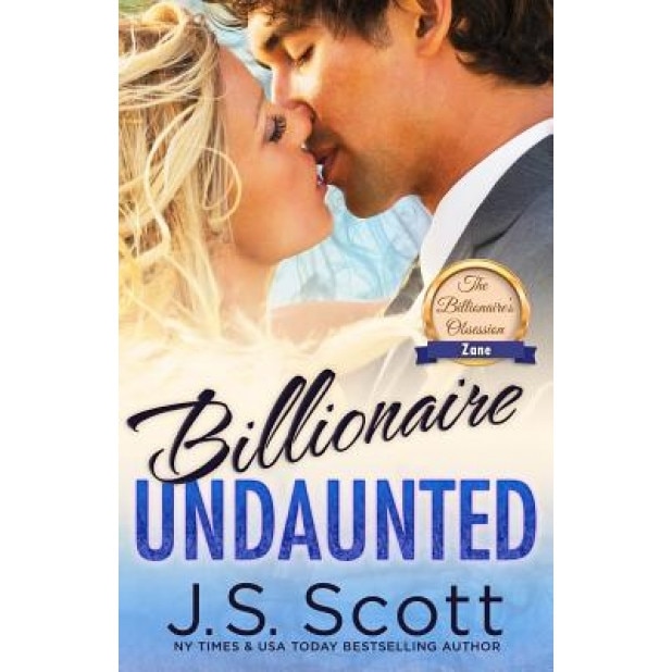 Billionaire Undaunted: The Billionaire's Obsession Zane, J. S. Scott (Author)