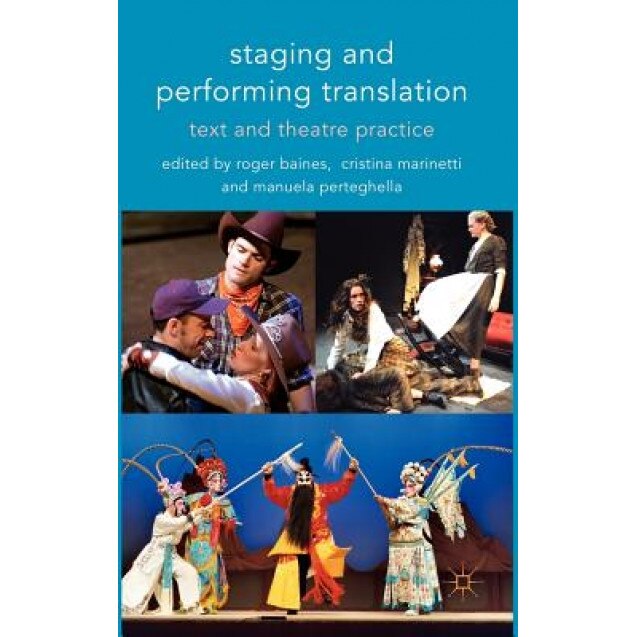 Staging and Performing Translation: Text and Theatre Practice, Roger Baines (Editor)