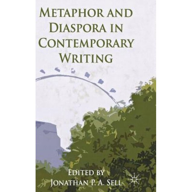 Metaphor and Diaspora in Contemporary Writing, Jonathan P. A. Sell (Editor)