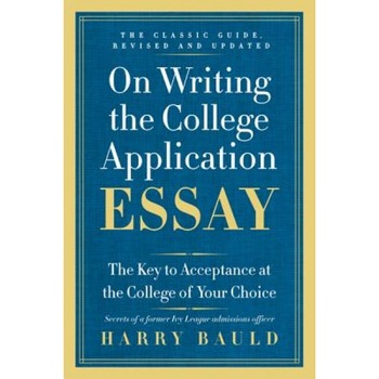 On Writing the College Application Essay: The Key to Acceptance at the College of Your Choice, Harry Bauld (Author) On Writing the College Application Essay: The Key to Acceptance at the College of Your Choice, Harry Bauld (Author)