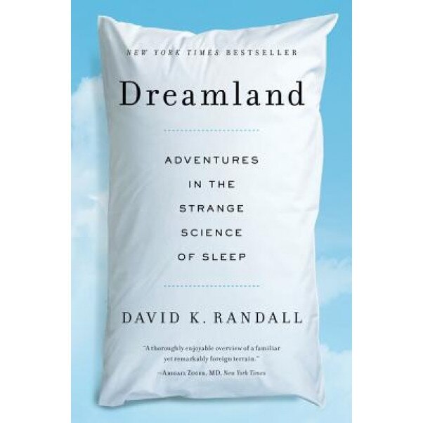 Dreamland: Adventures in the Strange Science of Sleep, David K. Randall (Author)