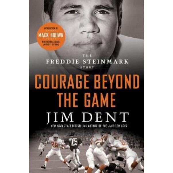 Courage Beyond the Game: The Freddie Steinmark Story, Jim Dent (Author)