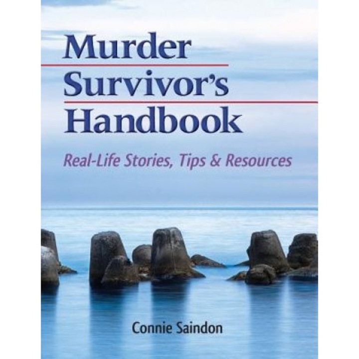 Murder Survivor's Handbook: Real-Life Stories, Tips & Resources, Connie Saindon (Author)