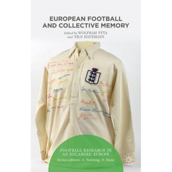 European Football and Collective Memory, Wolfram Pyta (Editor) European Football and Collective Memory, Wolfram Pyta (Editor)