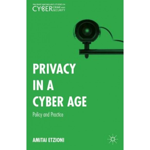 Privacy in a Cyber Age: Policy and Practice, Amitai Etzioni (Author)