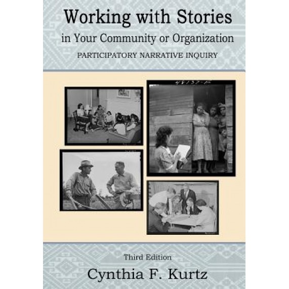 Working with Stories in Your Community or Organization: Participatory Narrative Inquiry, Cynthia F. Kurtz (Author)