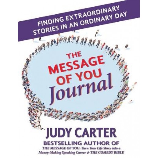 The Message of You Journal: Finding Extraordinary Stories in an Ordinary Day, Judy Carter (Author)