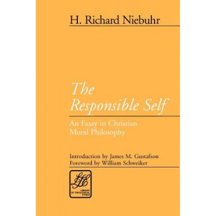 The Responsible Self: An Essay in Christian Moral Philosophy, H. Richard Niebuhr (Author)
