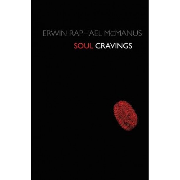 Soul Cravings: An Exploration of the Human Spirit, Erwin Raphael McManus