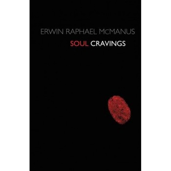 Soul Cravings: An Exploration of the Human Spirit, Erwin Raphael McManus Soul Cravings: An Exploration of the Human Spirit, Erwin Raphael McManus