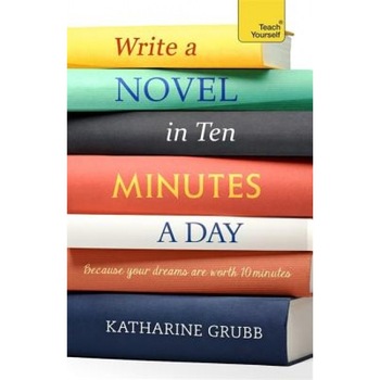Write a Novel in 10 Minutes a Day, Katharine Grubb (Author) Write a Novel in 10 Minutes a Day, Katharine Grubb (Author)