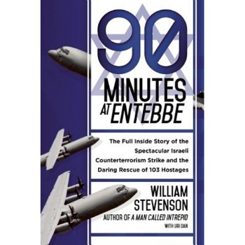 90 Minutes at Entebbe: The Full Inside Story of the Spectacular Israeli Counterterrorism Strike and the Daring Rescue of 103 Hostages, William Stevenson (Author) 90 Minutes at Entebbe: The Full Inside Story of the Spectacular Israeli Counterterrorism Strike and the Daring Rescue of 103 Hostages, William Stevenson (Author)