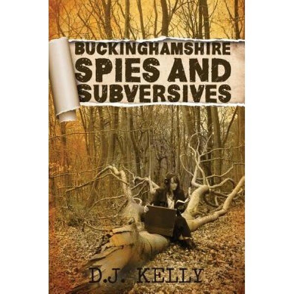 Buckinghamshire Spies and Subversives, D. J. Kelly (Author)