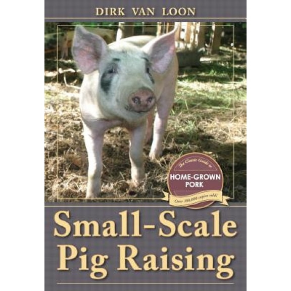 Small-Scale Pig Raising, Dirk Van Loon (Author)
