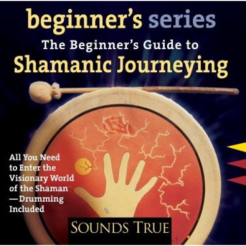 The Beginner's Guide to Shamanic Journeying - Sandra Ingerman