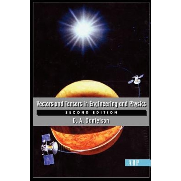 Vectors and Tensors in Engineering and Physics: Second Edition, Donald Danielson (Author)
